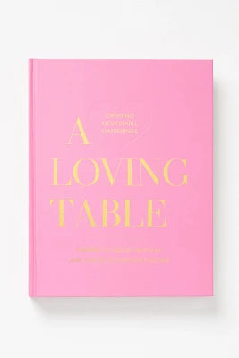 A Loving Table: Creating Memorable Gatherings