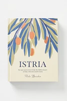 Istria: Recipes and Stories from the Hidden Heart of Italy, Slovenia and Croatia