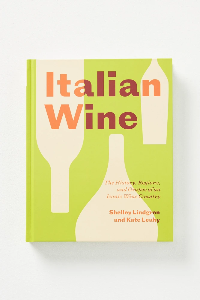 Italian Wine: The History, Regions, and Grapes of an Iconic Wine Country