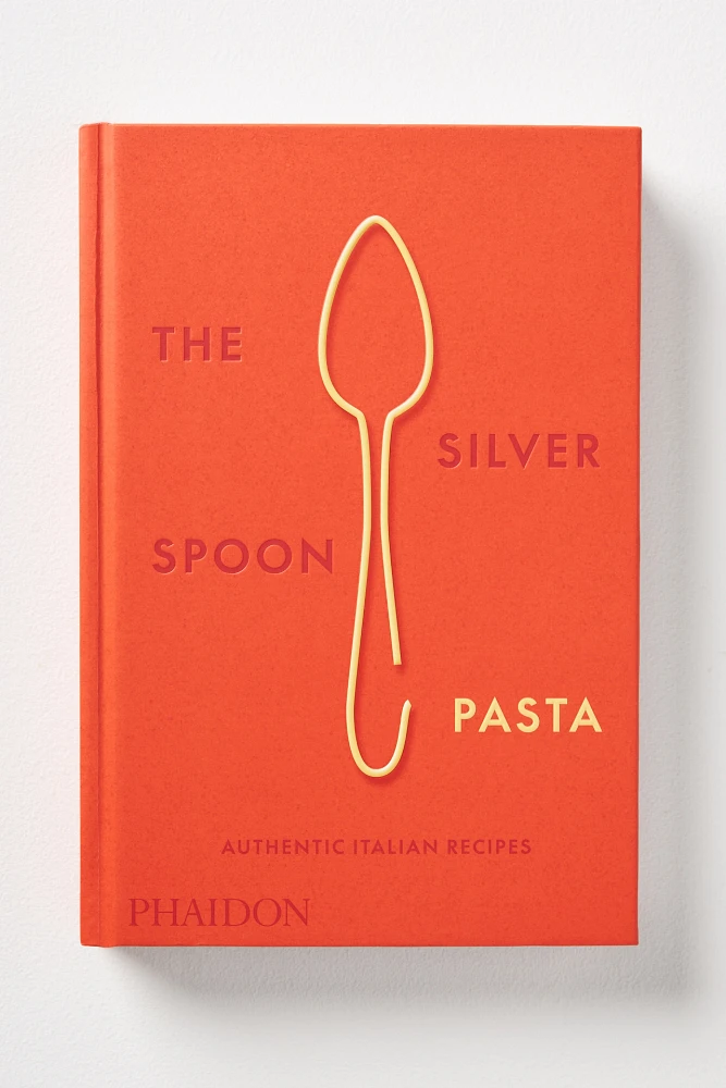 The Silver Spoon Pasta: Authentic Italian Recipes