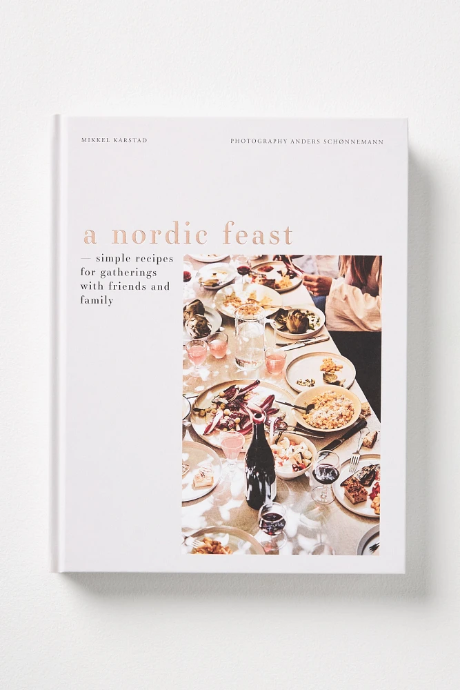 A Nordic Feast: Simple Recipes for Gatherings with Friends and Family