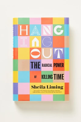 Hanging Out: The Radical Power of Killing Time