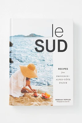 Le Sud: Recipes from Provence-Alpes-Côte d'Azur