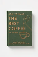 How To Make The Best Coffee At Home