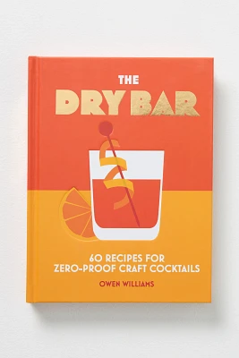 The Dry Bar: Over 60 Recipes for Zero-Proof Craft Cocktails