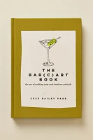 The Bar(c)art Book: The Art of Crafting Tasty and Timeless Cocktails