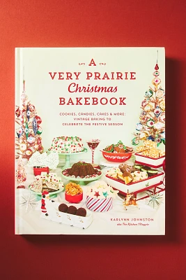 A Very Prairie Christmas Bakebook: Cookies, Candies, Cakes & More: Vintage Baking to Celebrate the Festive Season