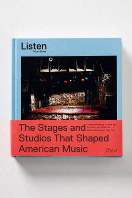 Listen: The Stages and Studios That Shaped American Music