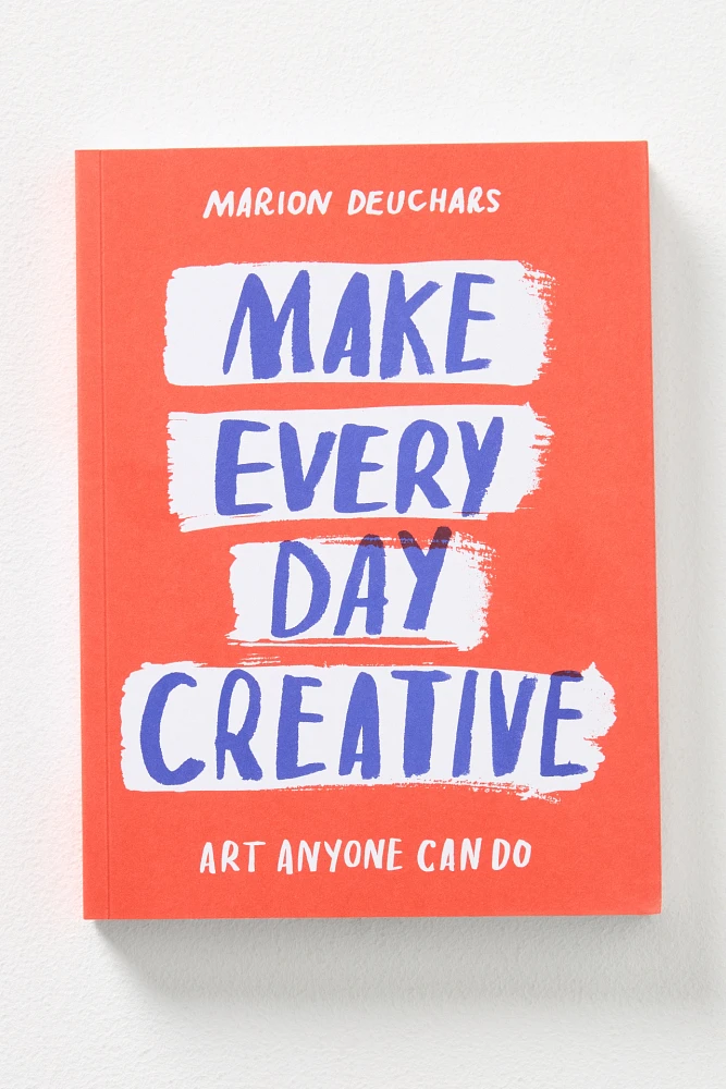 Make Every Day Creative: Art Anyone Can Do