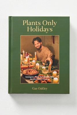 Plants Only Holidays: Indulgent, Plant-Forward Recipes for the Festive Season Hardcover Book