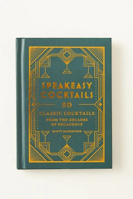 Speakeasy Cocktails: 50 Classic Cocktails from the Decades of Decadence