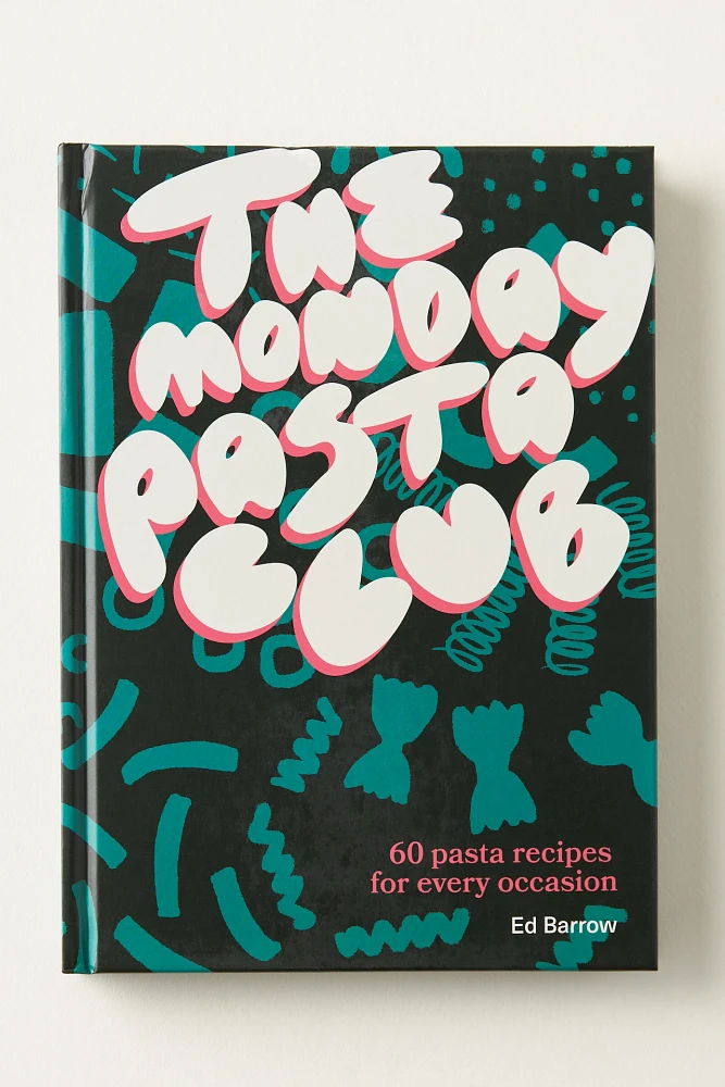 The Monday Pasta Club: 60 pasta recipes for every occasion