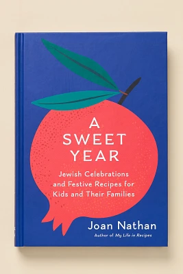 A Sweet Year: Jewish Celebrations and Festive Recipes for Kids and Their Families