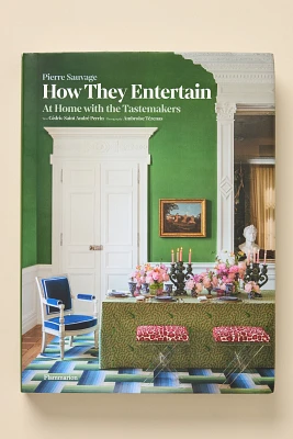 How They Entertain: At Home with the Tastemakers