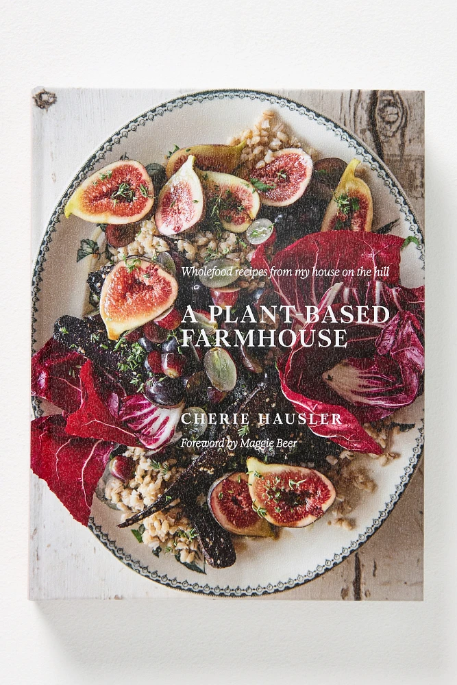 A Plant-Based Farmhouse Cookbook