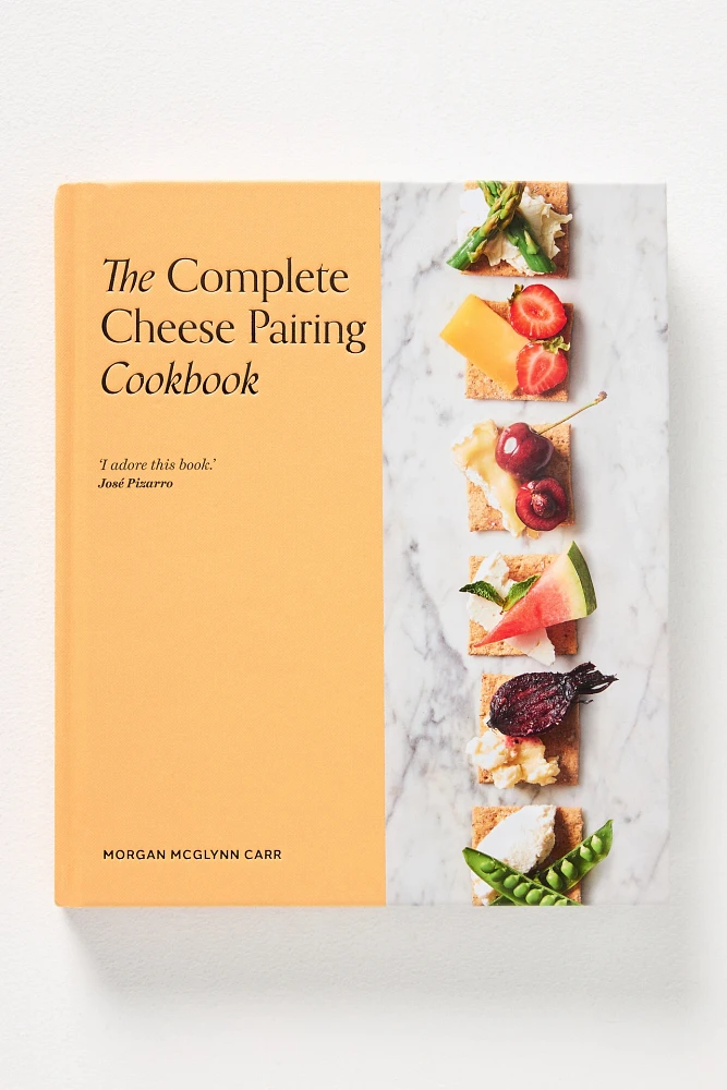 The Complete Cheese Pairing Cookbook