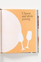 The Complete Cheese Pairing Cookbook