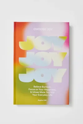 Choose Joy: Relieve Burnout, Focus on Your Happiness, and Infuse More Joy into Your Everyday Life