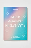 Cards Against Negativity: A Guidebook and Cards to Manifest Positivity