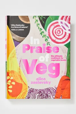 In Praise Of Veg: The Ultimate Cookbook for Vegetable Lovers