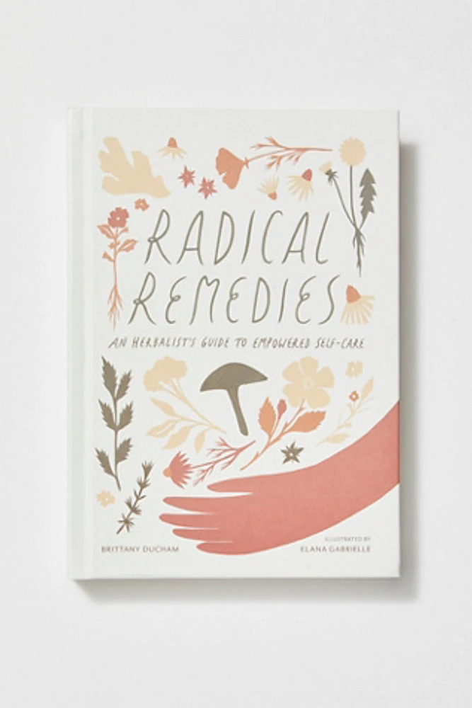 Radical Remedies: An Herbalist's Guide to Empowered Self-Care