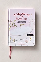 Romance The Every Day: Inspired Ideas for a Year of Little Luxuries