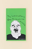 This Is What Happens When You Leave Me Alone By D.T. Robbins