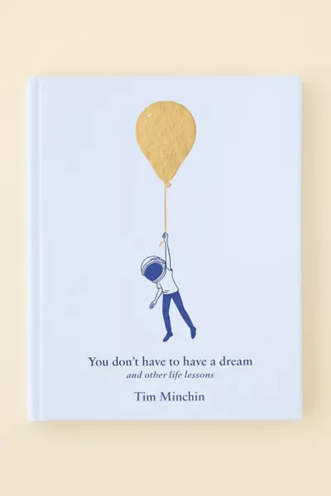 You Don't Have To Have A Dream: And Other Life Lessons By Tim Minchin