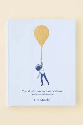 You Don't Have To Have A Dream: And Other Life Lessons By Tim Minchin