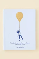 You Don't Have To Have A Dream: And Other Life Lessons By Tim Minchin