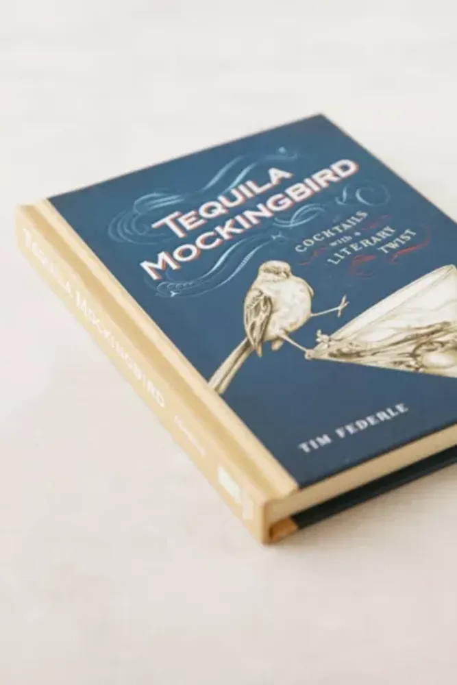 Tequila Mockingbird: Cocktails With A Literary Twist By Tim Federle