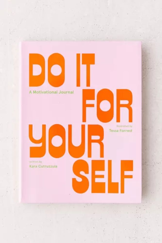 Do It For Yourself: A Motivational Journal By Kara Cutruzzula