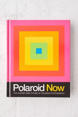 Polaroid Now: The History and Future of Polaroid Photography By Steve Crist