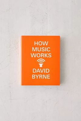 How Music Works By David Byrne