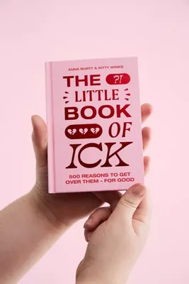 The Little Book Of Ick: 500 Reasons To Get Over Them For Good By Kitty Winks & Anna Burtt