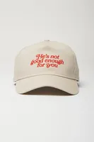 He’s Not Good Enough For You Baseball Hat
