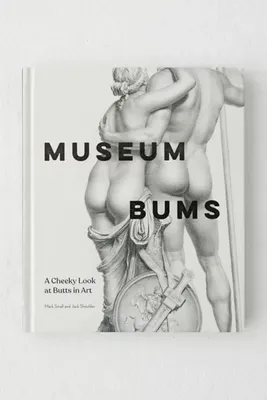 Museum Bums: A Cheeky Look At Butts In Art By Mark Small & Jack Shoulder