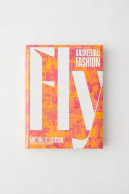 Fly: The Big Book Of Basketball Fashion By Mitchell Jackson