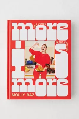 More Is More: Get Loose In The Kitchen: A Cookbook By Molly Baz