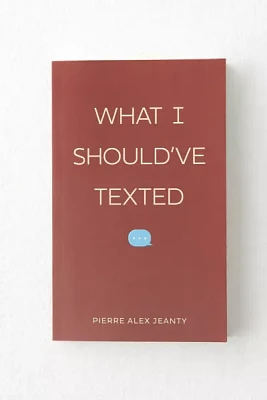 What I Should've Texted By Pierre Alex Jeanty