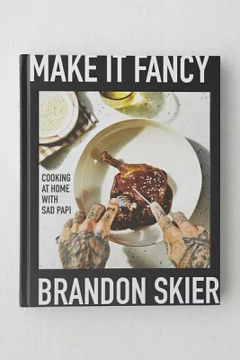 Make It Fancy: Cooking At Home With Sad Papi By Brandon Skier