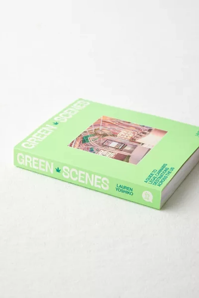 Green Scenes: A Guide To Legal Cannabis Destinations And Experiences Across The US By Lauren Yoshiko