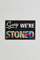 Sorry We’re Stoned Poster