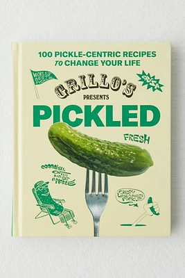 Grillo's Presents Pickled: 100 Pickle-Centric Recipes To Change Your Life By Raphael Jacob Khutorsky