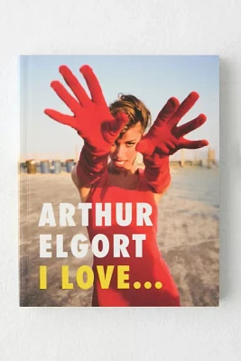 Arthur Elgort: I Love... By Arthur Elgort