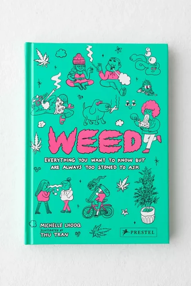 Weed: Everything You Want To Know But Are Always Too Stoned To Ask