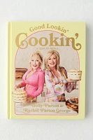 Good Lookin' Cookin': A Year Of Meals By Dolly Parton & Rachel Parton George