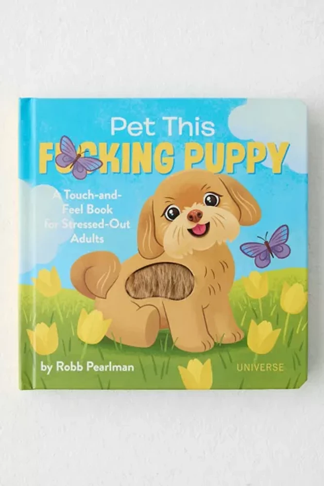 Pet This F****** Puppy: A Touch-And-Feel Book For Stressed-Out Adults By Robb Pearlman & Jason Kayser