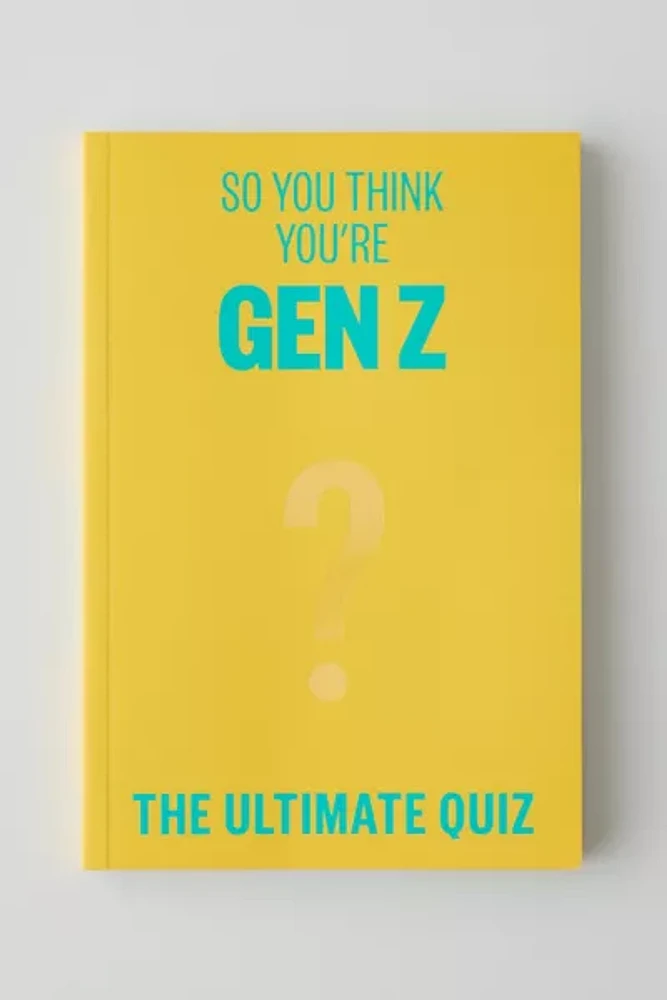 So You Think You’re Gen Z?: The Ultimate Gen Z Quiz By Lucy Grant