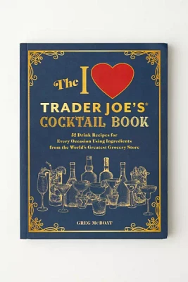 The I Love Trader Joe's® Cocktail Book By Greg McBoat